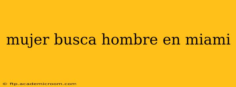 mujer busca hombre en miami