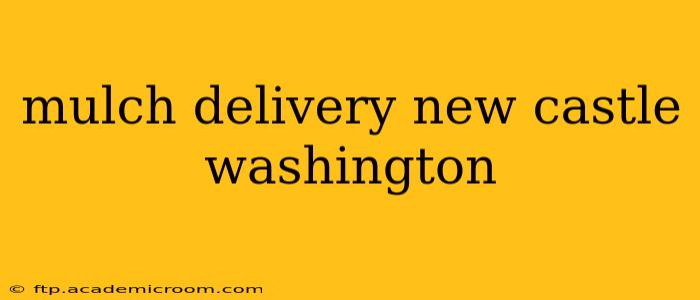 mulch delivery new castle washington