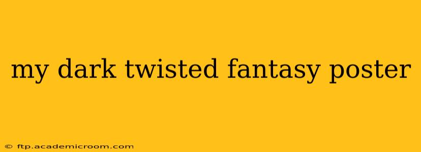 my dark twisted fantasy poster