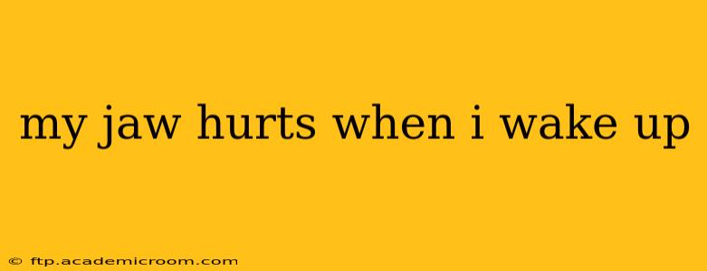 my jaw hurts when i wake up