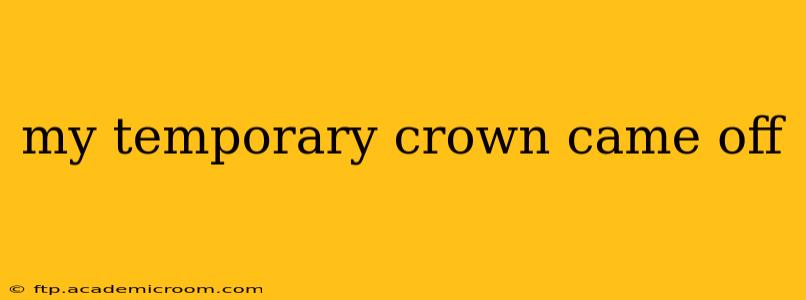 my temporary crown came off