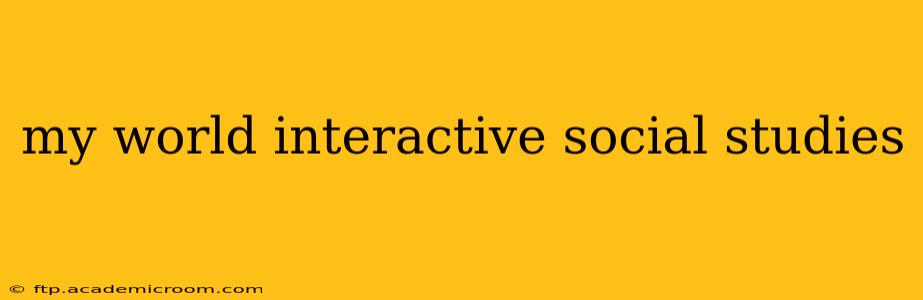 my world interactive social studies