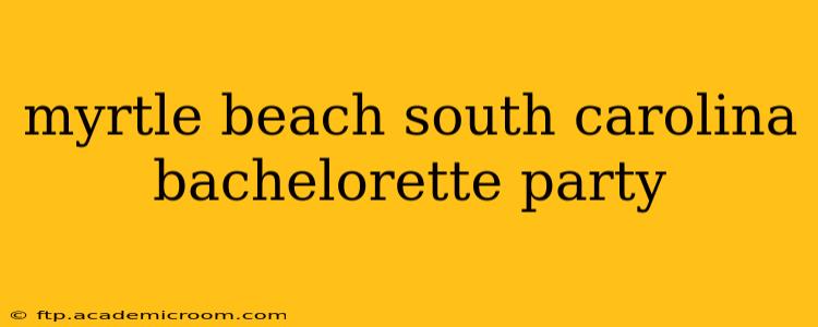 myrtle beach south carolina bachelorette party