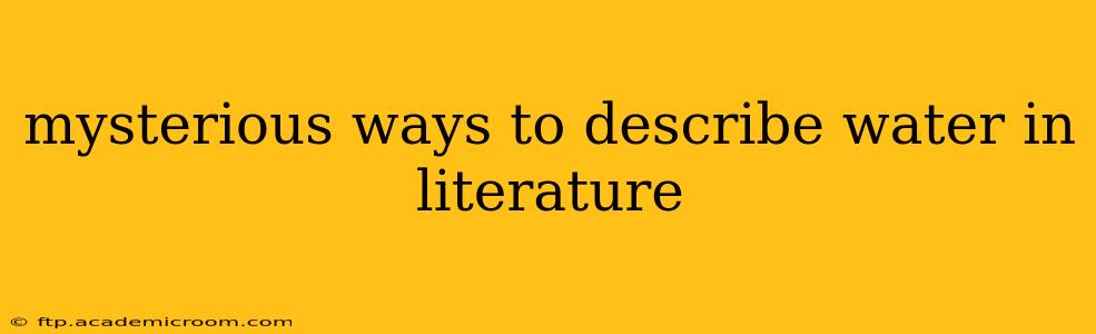 mysterious ways to describe water in literature