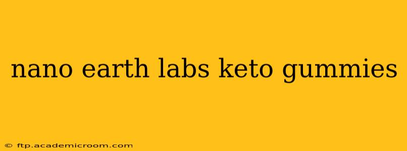 nano earth labs keto gummies