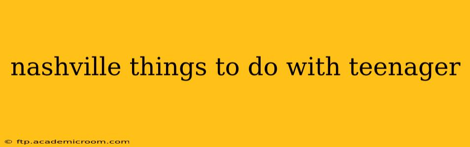 nashville things to do with teenager