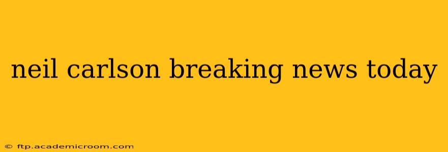 neil carlson breaking news today