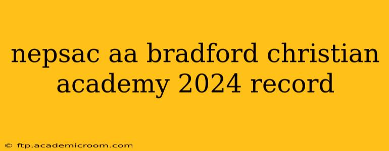 nepsac aa bradford christian academy 2024 record