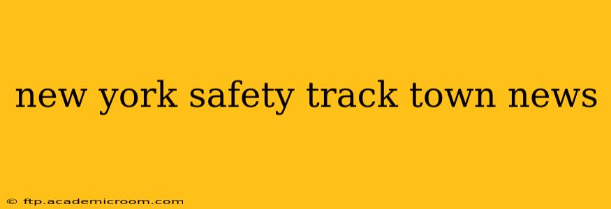 new york safety track town news