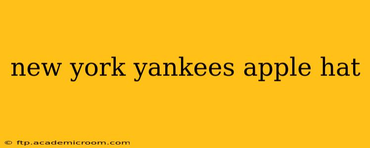 new york yankees apple hat