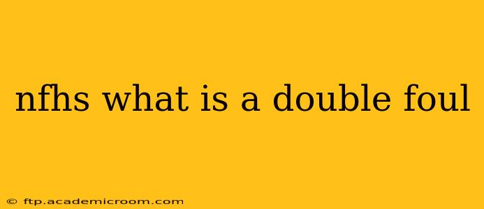 nfhs what is a double foul