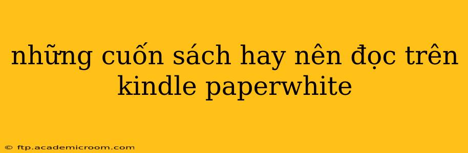 những cuốn sách hay nên đọc trên kindle paperwhite