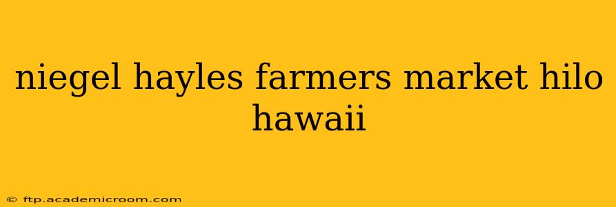 niegel hayles farmers market hilo hawaii