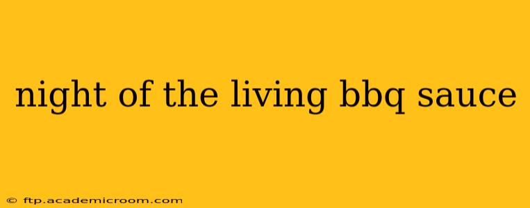 night of the living bbq sauce