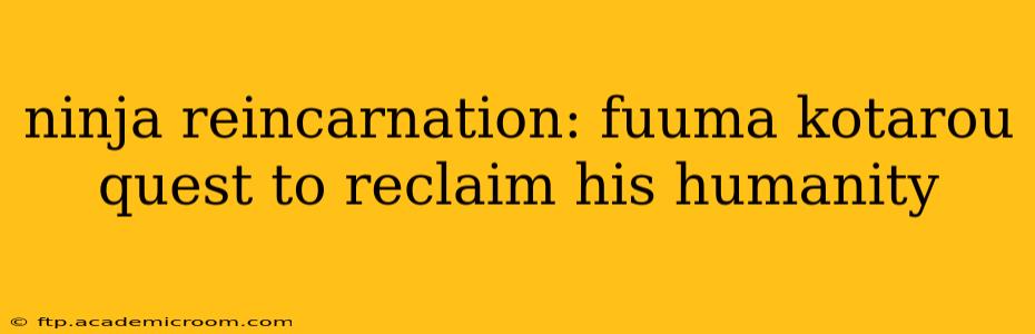 ninja reincarnation: fuuma kotarou quest to reclaim his humanity