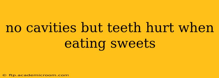 no cavities but teeth hurt when eating sweets