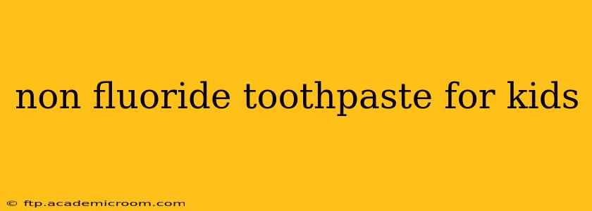 non fluoride toothpaste for kids