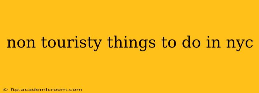non touristy things to do in nyc