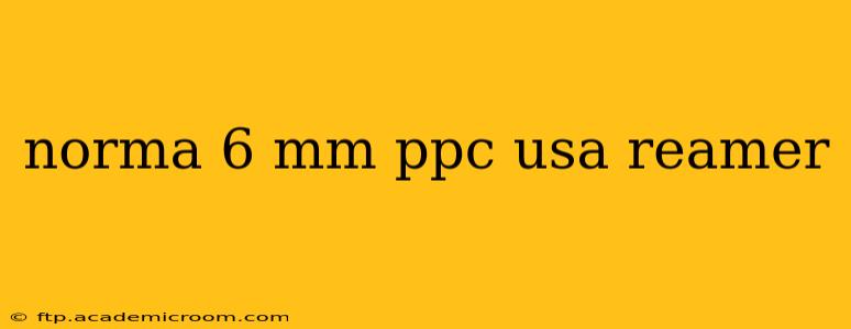 norma 6 mm ppc usa reamer