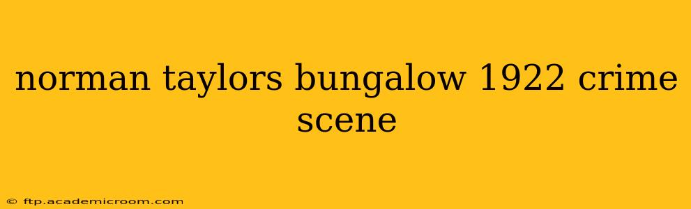 norman taylors bungalow 1922 crime scene