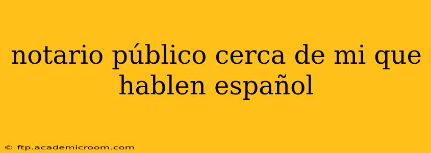notario público cerca de mi que hablen español