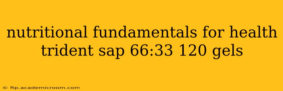 nutritional fundamentals for health trident sap 66:33 120 gels