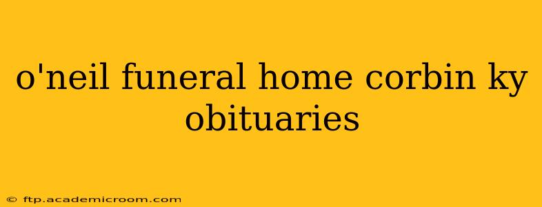 o'neil funeral home corbin ky obituaries