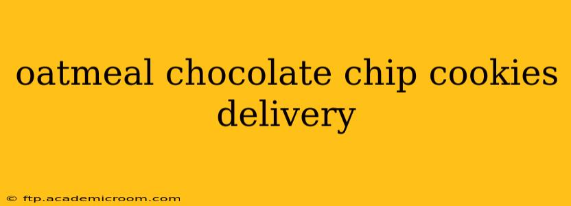 oatmeal chocolate chip cookies delivery