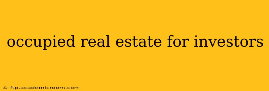 occupied real estate for investors