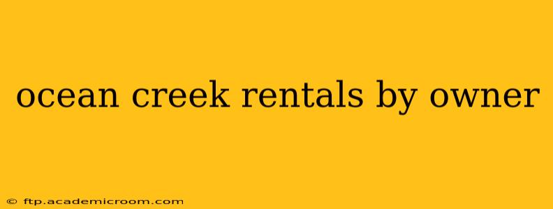 ocean creek rentals by owner