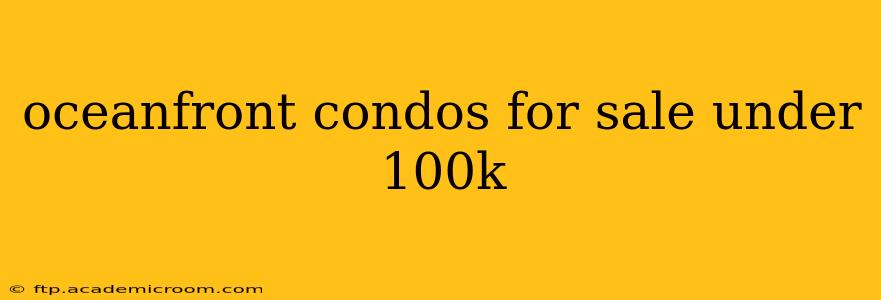 oceanfront condos for sale under 100k