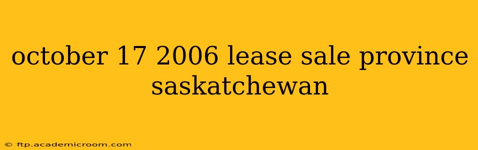 october 17 2006 lease sale province saskatchewan