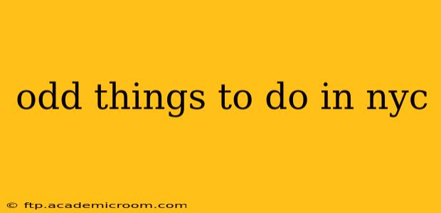 odd things to do in nyc