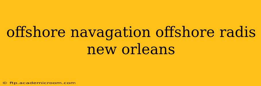 offshore navagation offshore radis new orleans