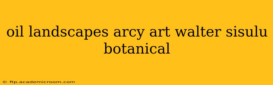 oil landscapes arcy art walter sisulu botanical