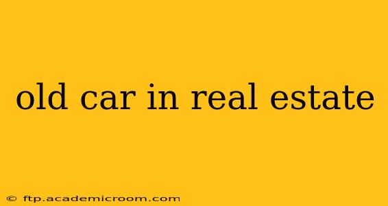 old car in real estate