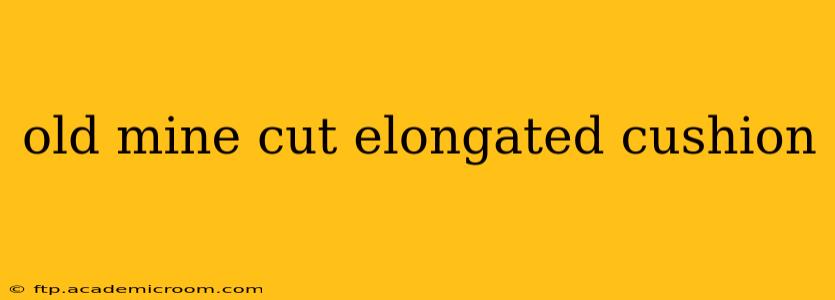 old mine cut elongated cushion