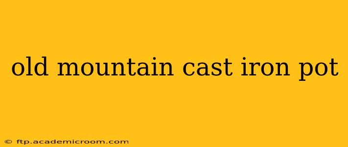 old mountain cast iron pot