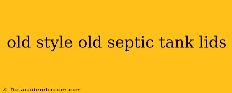 old style old septic tank lids
