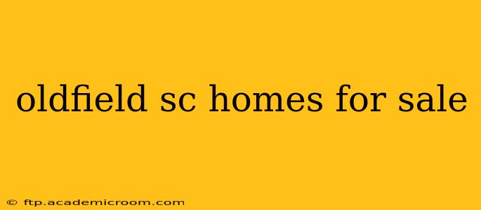 oldfield sc homes for sale