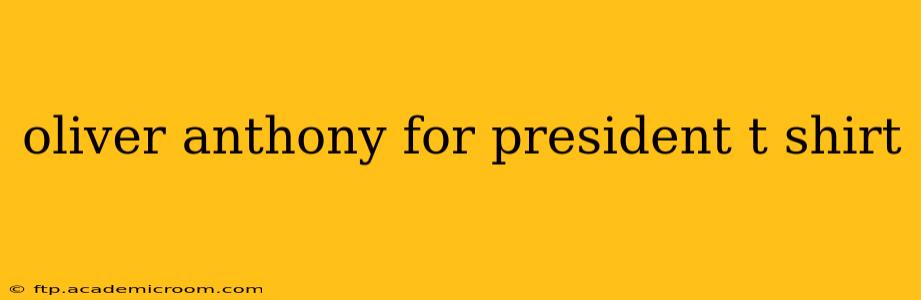 oliver anthony for president t shirt