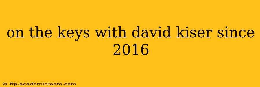 on the keys with david kiser since 2016