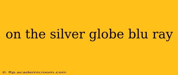 on the silver globe blu ray