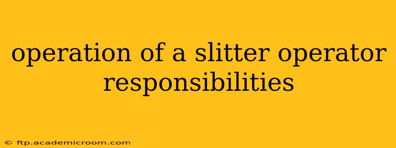 operation of a slitter operator responsibilities