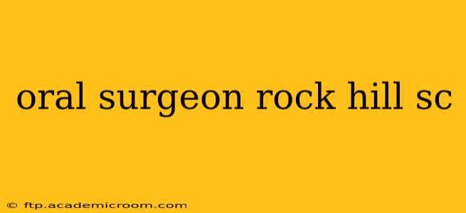 oral surgeon rock hill sc
