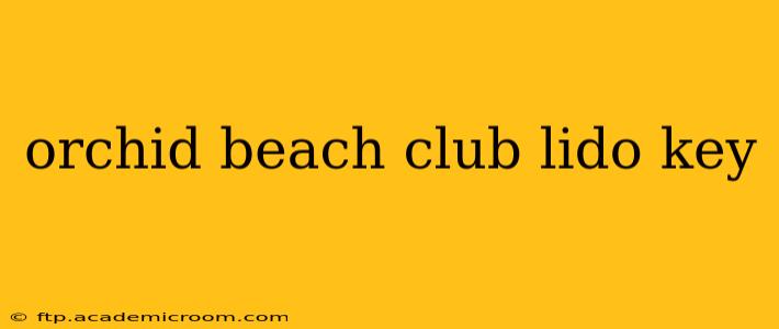 orchid beach club lido key