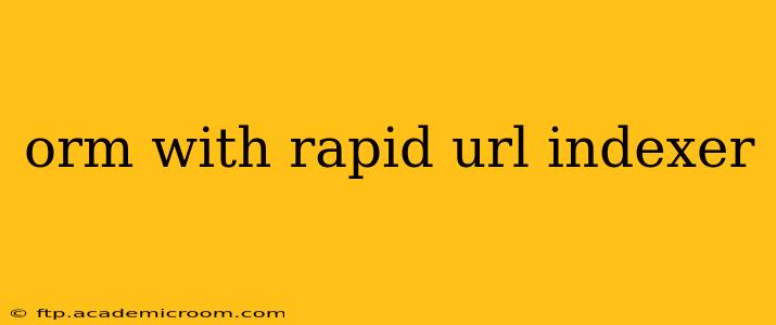orm with rapid url indexer