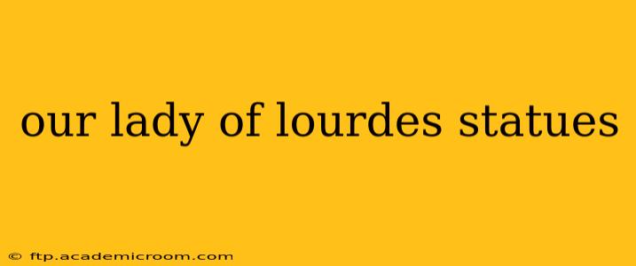 our lady of lourdes statues