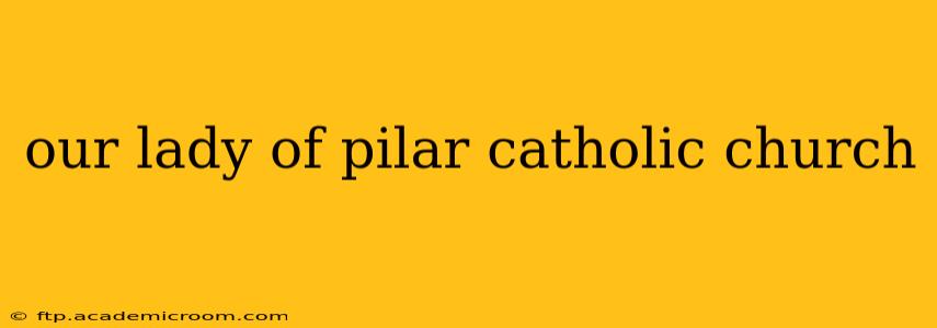 our lady of pilar catholic church