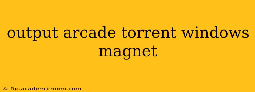 output arcade torrent windows magnet